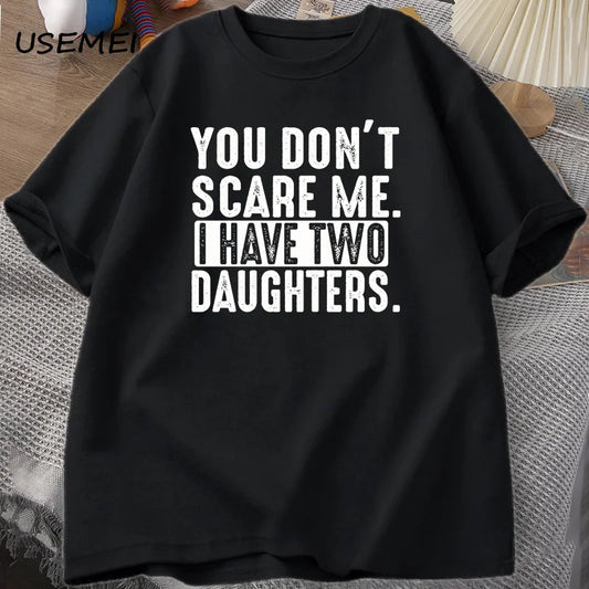Funny Fathers Day Gift From Daughters Tshirt Men You Don't Scare Me I Have Two 2 Daughters T Shirt Dad Father T-shirt Clothes