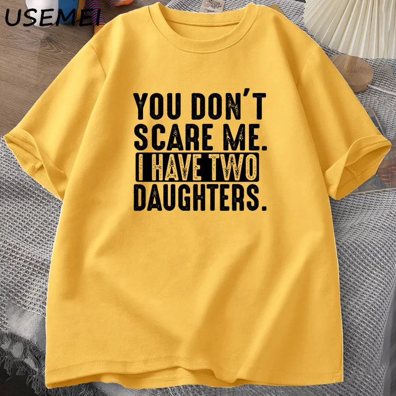 Funny Fathers Day Gift From Daughters Tshirt Men You Don't Scare Me I Have Two 2 Daughters T Shirt Dad Father T-shirt Clothes