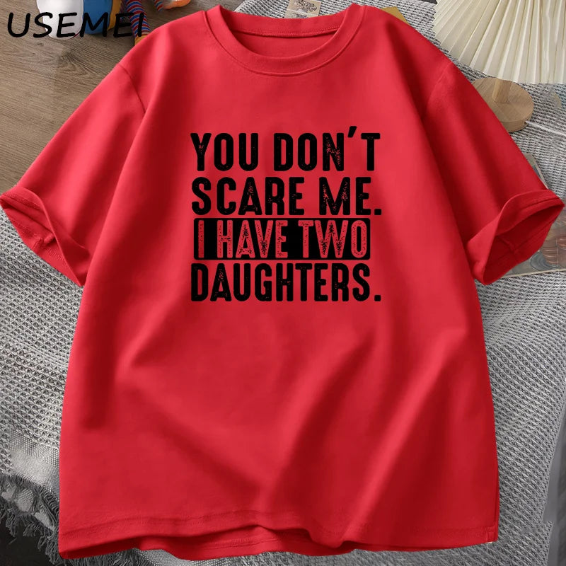 Funny Fathers Day Gift From Daughters Tshirt Men You Don't Scare Me I Have Two 2 Daughters T Shirt Dad Father T-shirt Clothes